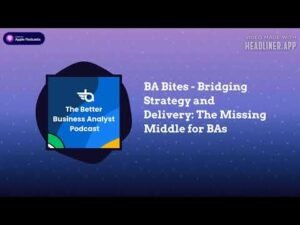 Bridging Strategy and Delivery: The Missing Middle Every BA Must Master